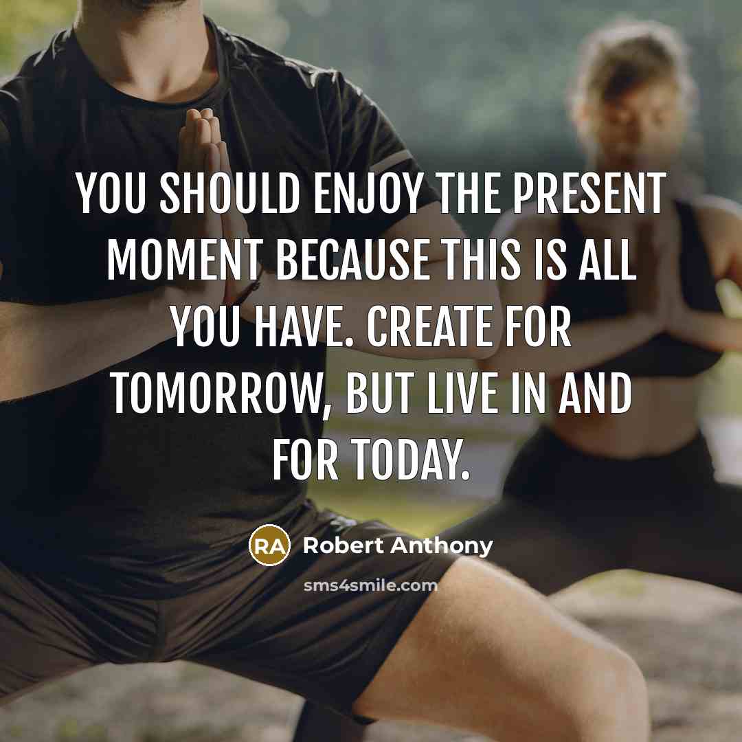 “You should enjoy the present moment because this is all…” quote by Robert Anthony