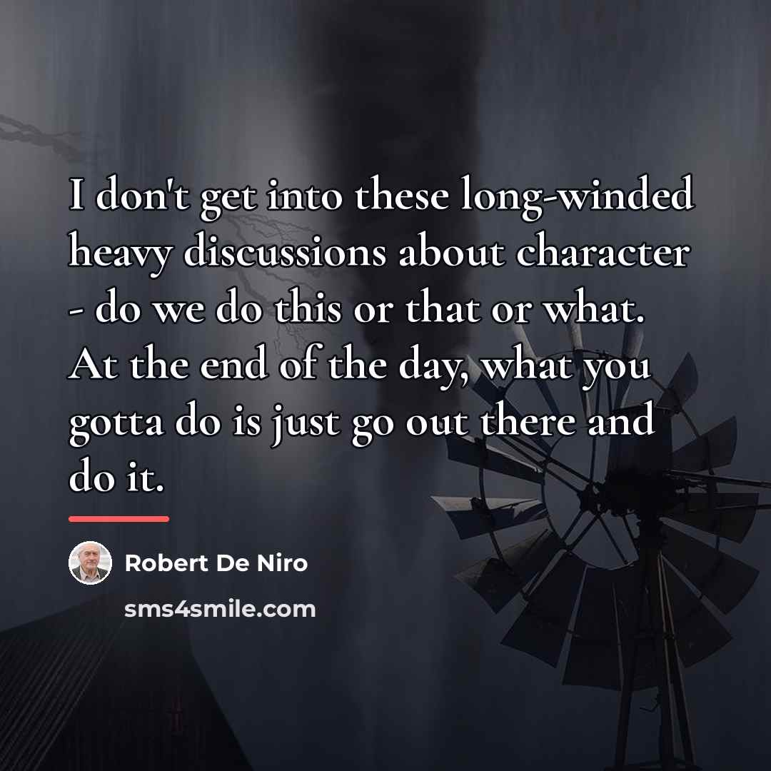 “I don't get into these long-winded heavy discussions about character…” quote by Robert De Niro