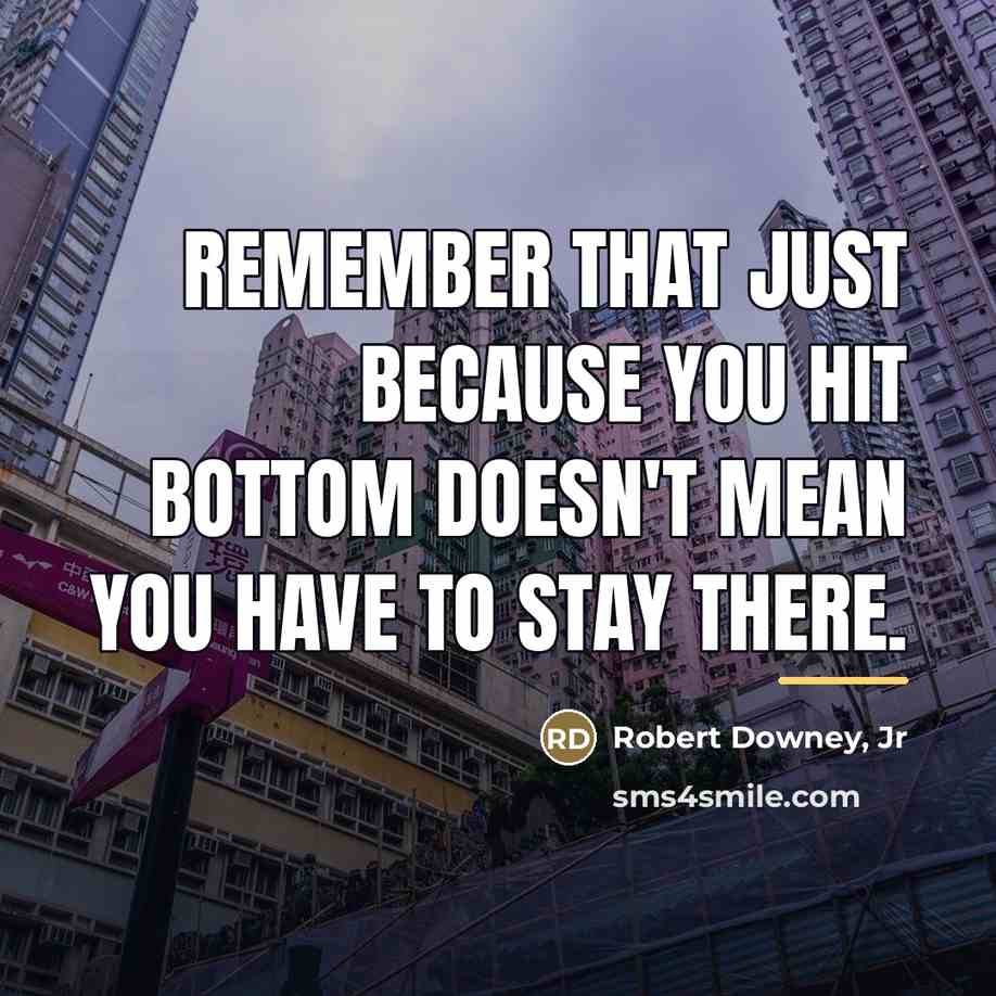 “Remember that just because you hit bottom doesn't mean you…” quote by Robert Downey, Jr