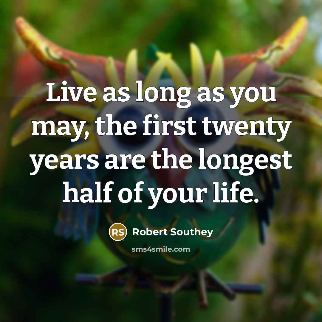 “Live as long as you may, the first twenty years…” quote by Robert Southey