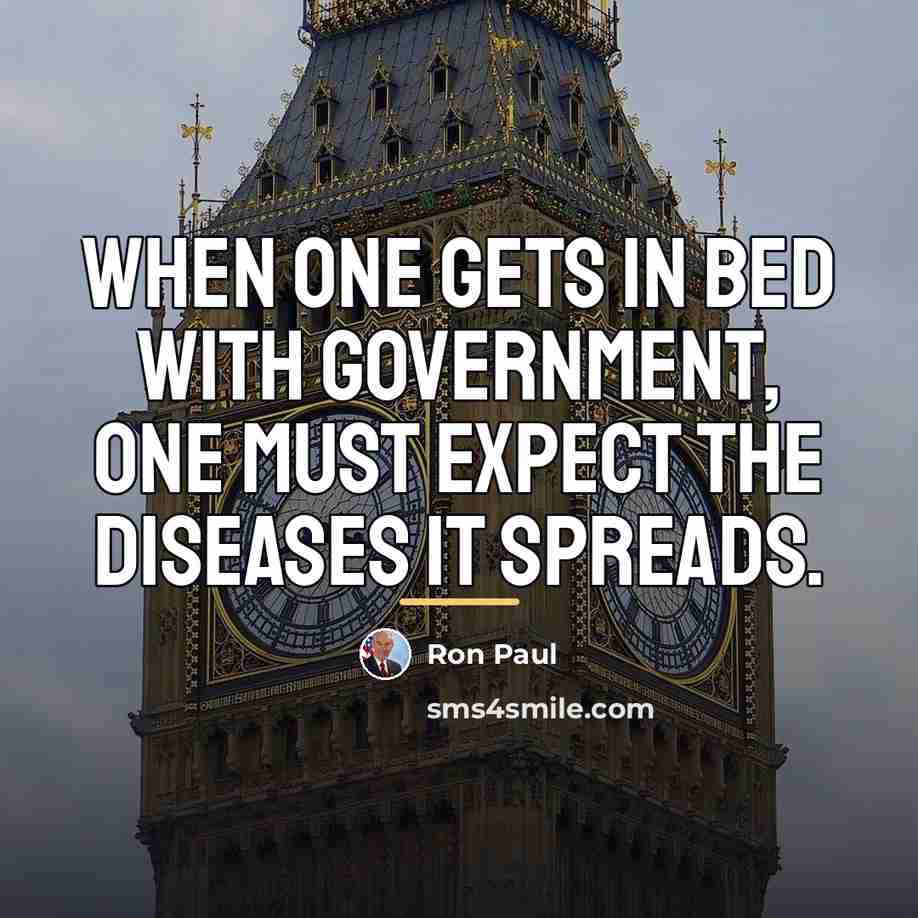 “When one gets in bed with government, one must expect…” quote by Ron Paul