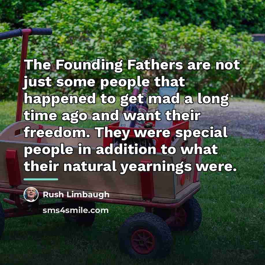 “The Founding Fathers are not just some people that happened…” quote by Rush Limbaugh