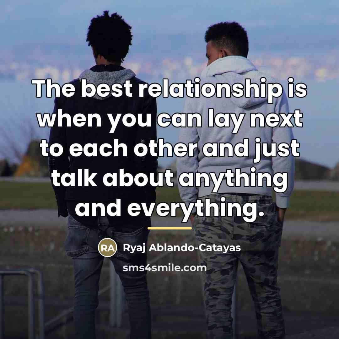 “The best relationship is when you can lay next to…” quote by Ryaj Ablando-Catayas
