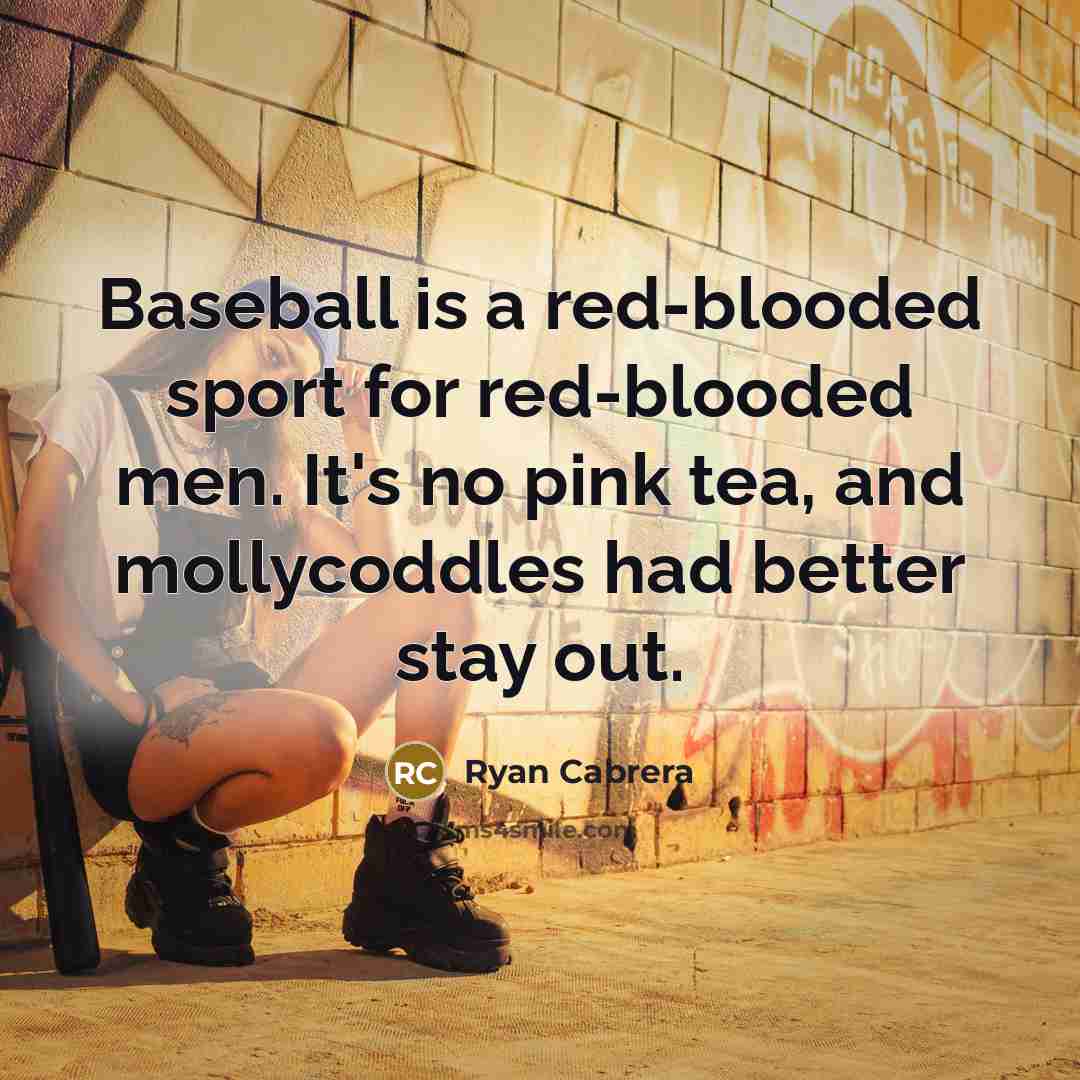 “Baseball is a red-blooded sport for red-blooded men. It's no…” quote by Ryan Cabrera