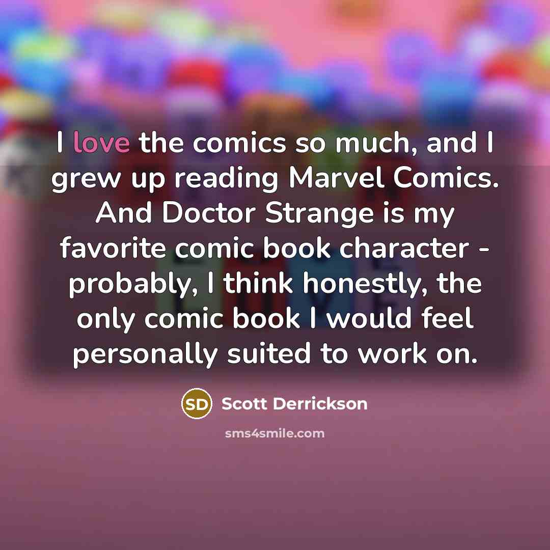 “I love the comics so much, and I grew up…” quote by Scott Derrickson
