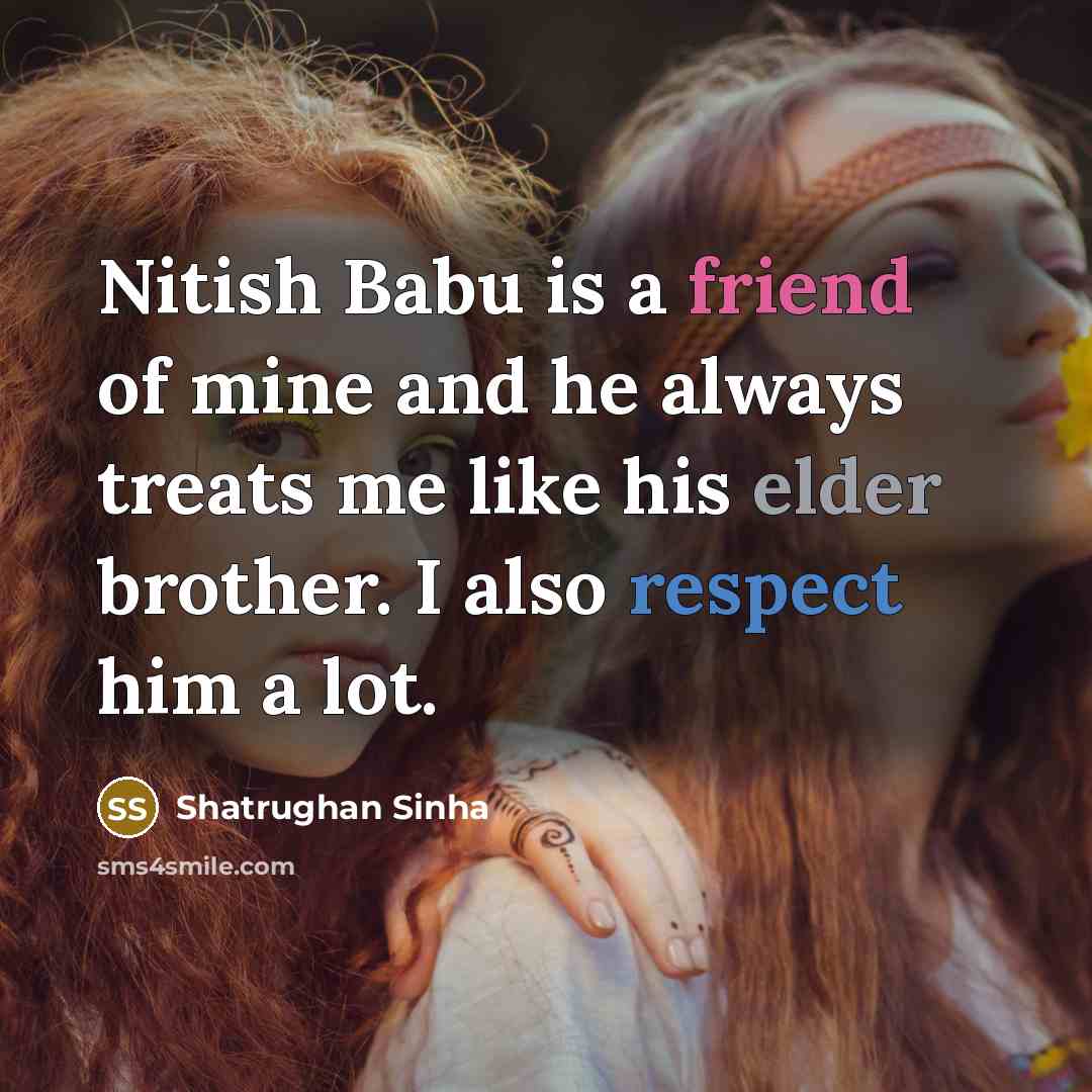 “Nitish Babu is a friend of mine and he always…” quote by Shatrughan Sinha