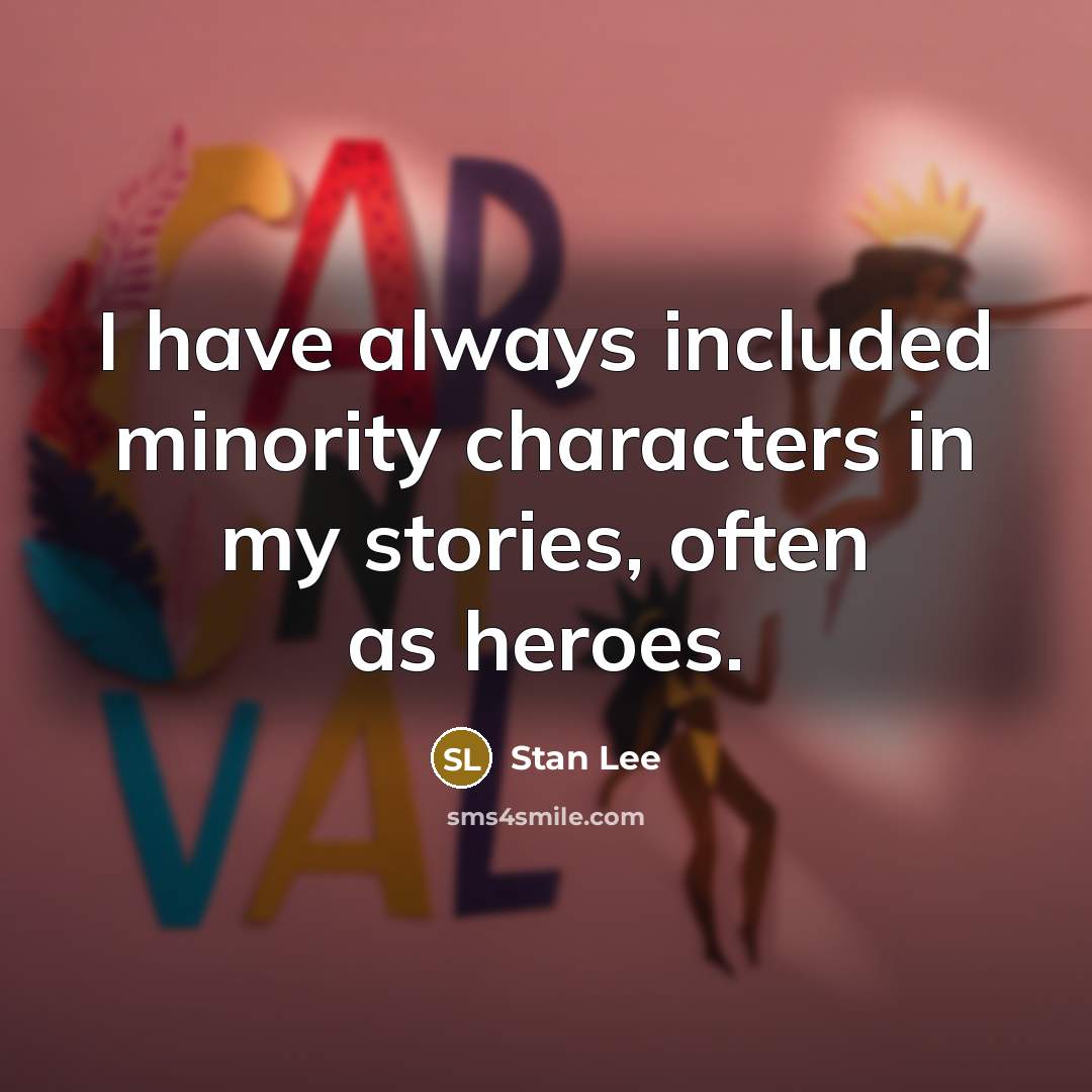 “I have always included minority characters in my stories, often…” quote by Stan Lee