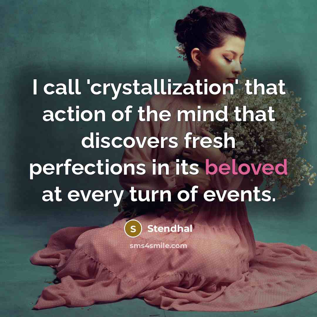 “I call 'crystallization' that action of the mind that discovers…” quote by Stendhal