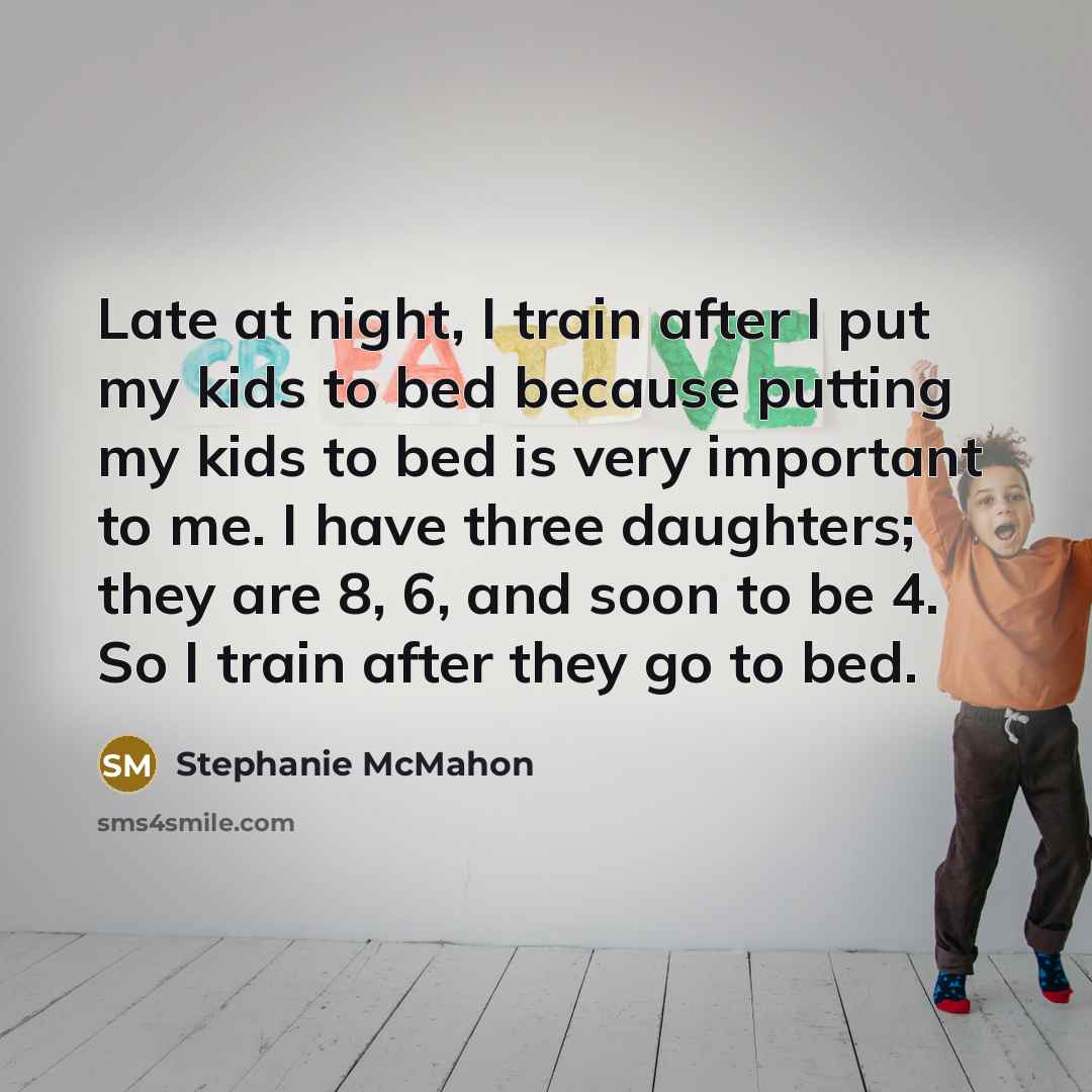 “Late at night, I train after I put my kids…” quote by Stephanie McMahon