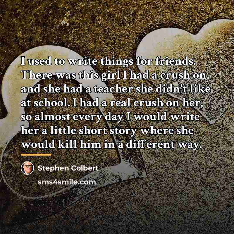 “I used to write things for friends. There was this…” quote by Stephen Colbert