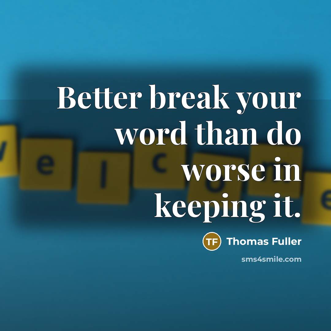 “Better break your word than do worse in keeping it.…” quote by Thomas Fuller
