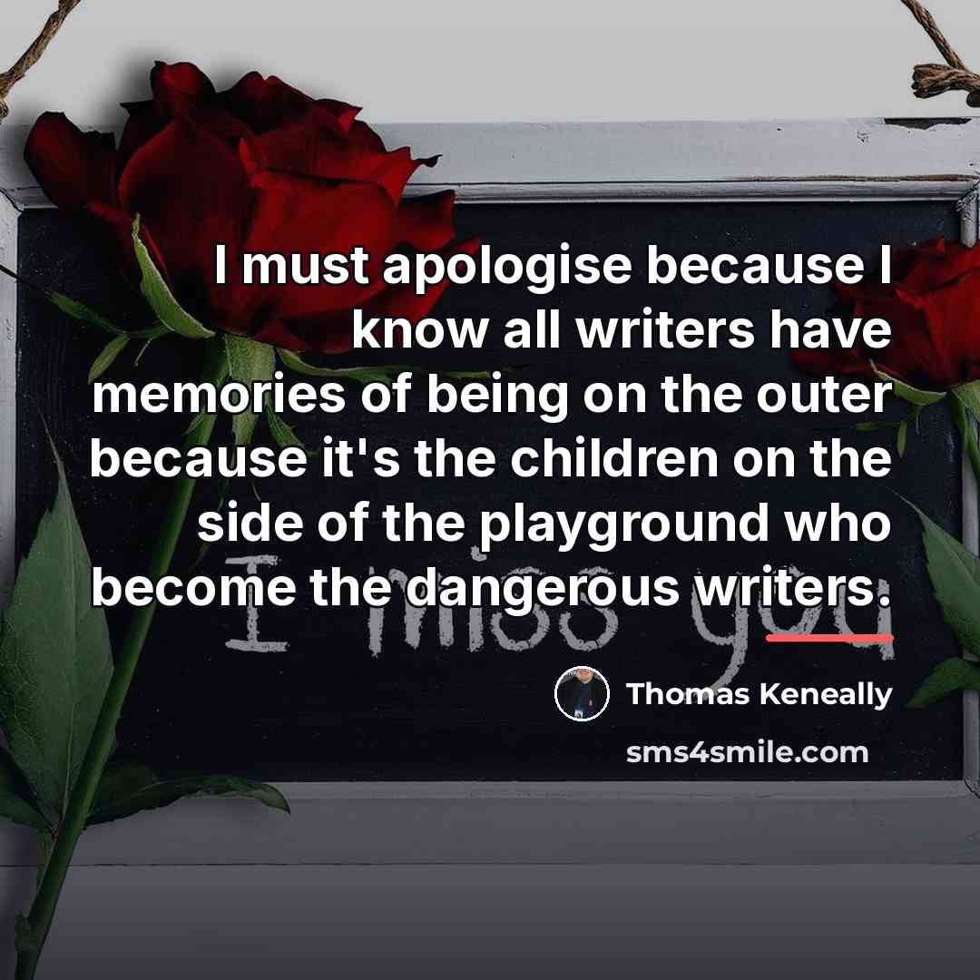 “I must apologise because I know all writers have memories…” quote by Thomas Keneally