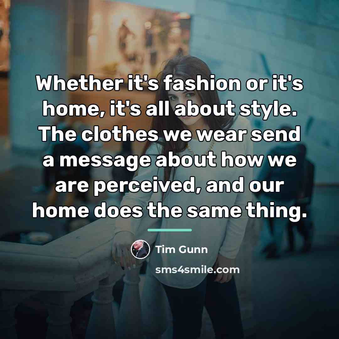“Whether it's fashion or it's home, it's all about style.…” quote by Tim Gunn