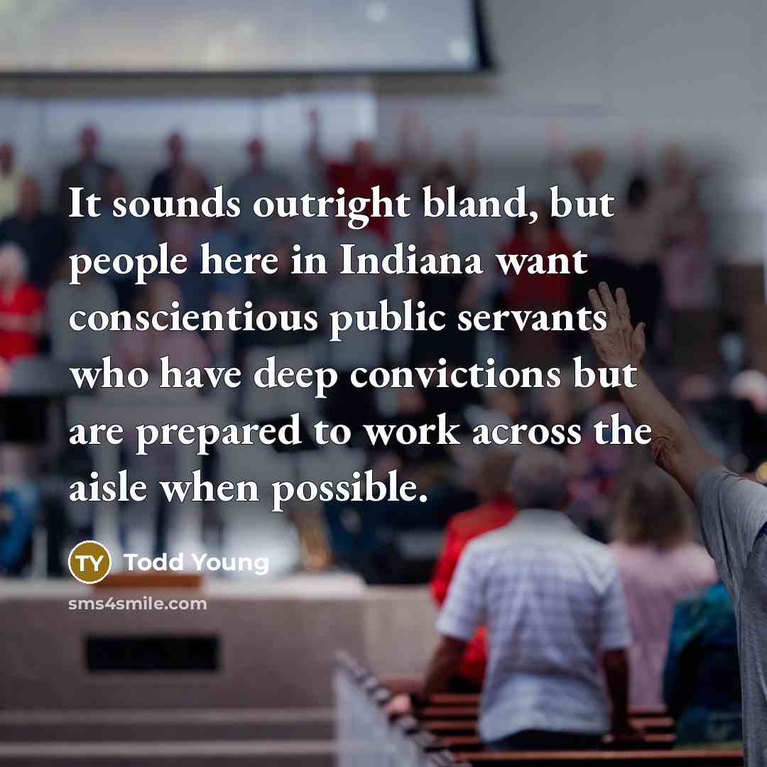 “It sounds outright bland, but people here in Indiana want…” quote by Todd Young