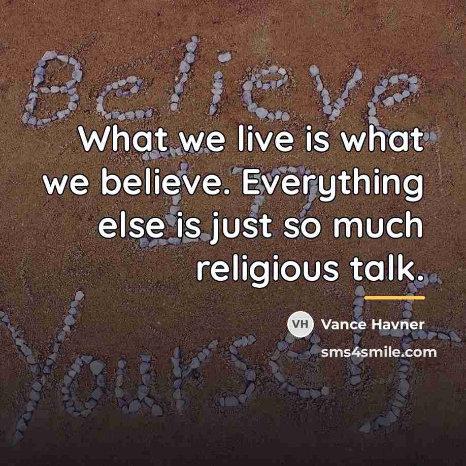 “What we live is what we believe. Everything else is…” quote by Vance Havner