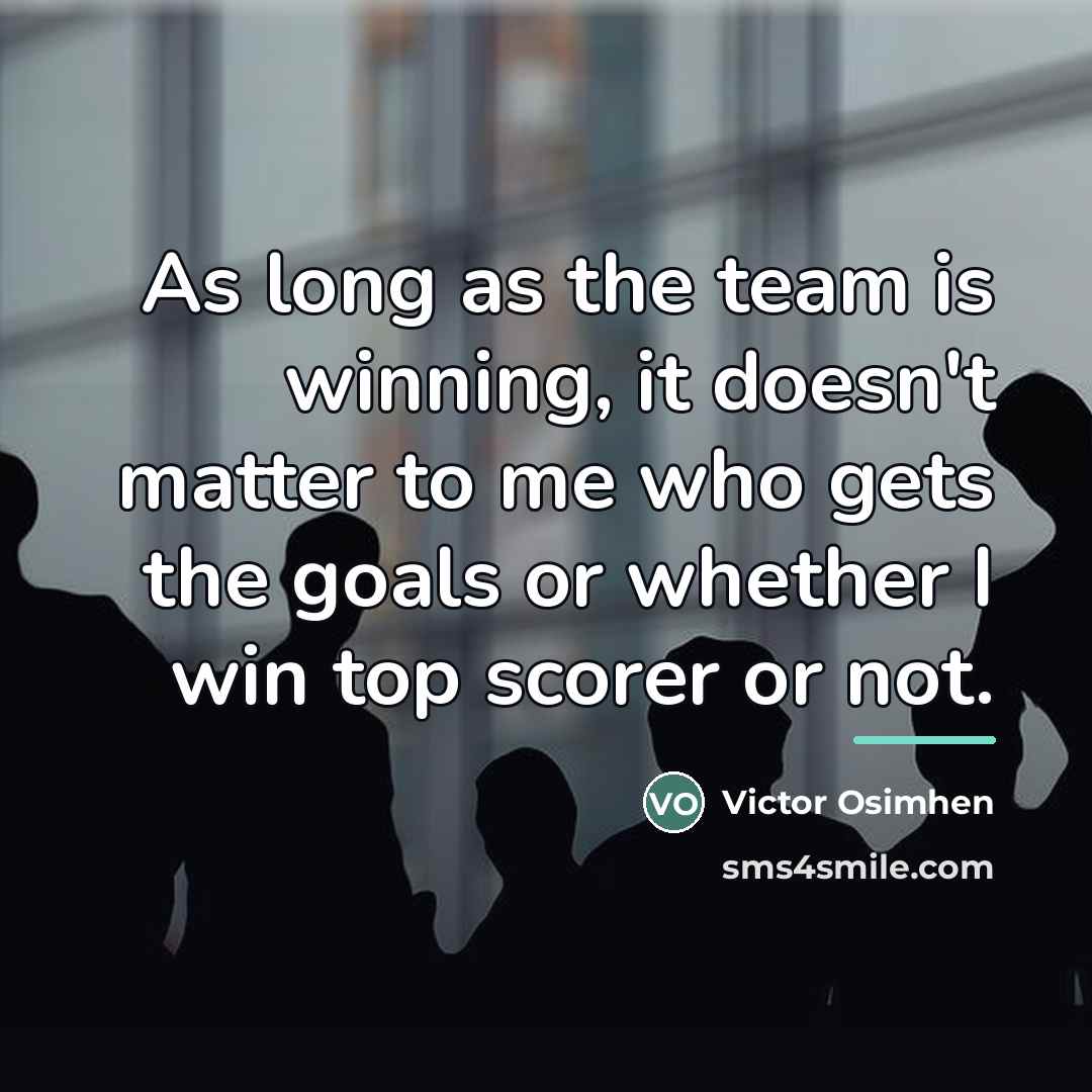 “As long as the team is winning, it doesn't matter…” quote by Victor Osimhen