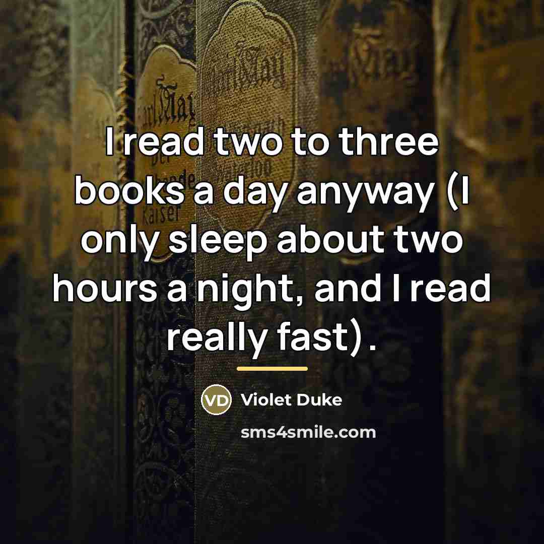 “I read two to three books a day anyway (I…” quote by Violet Duke