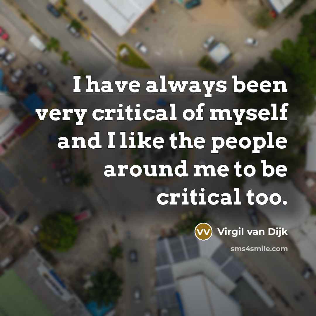 “I have always been very critical of myself and I…” quote by Virgil van Dijk