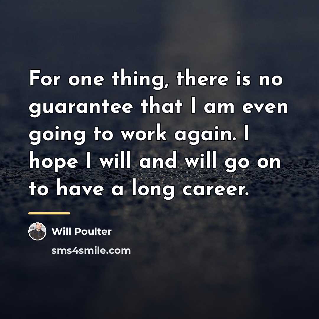 “For one thing, there is no guarantee that I am…” quote by Will Poulter