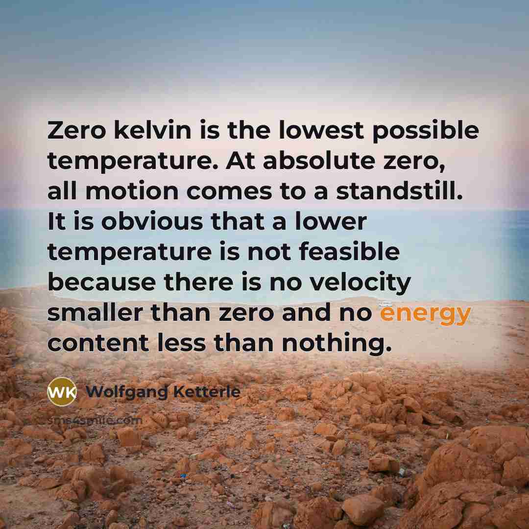 “Zero kelvin is the lowest possible temperature. At absolute zero,…” quote by Wolfgang Ketterle