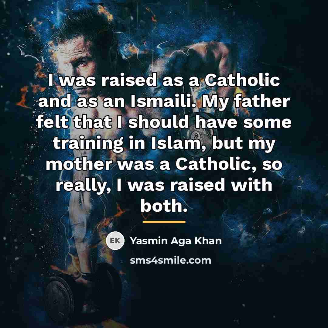 “I was raised as a Catholic and as an Ismaili.…” quote by Yasmin Aga Khan