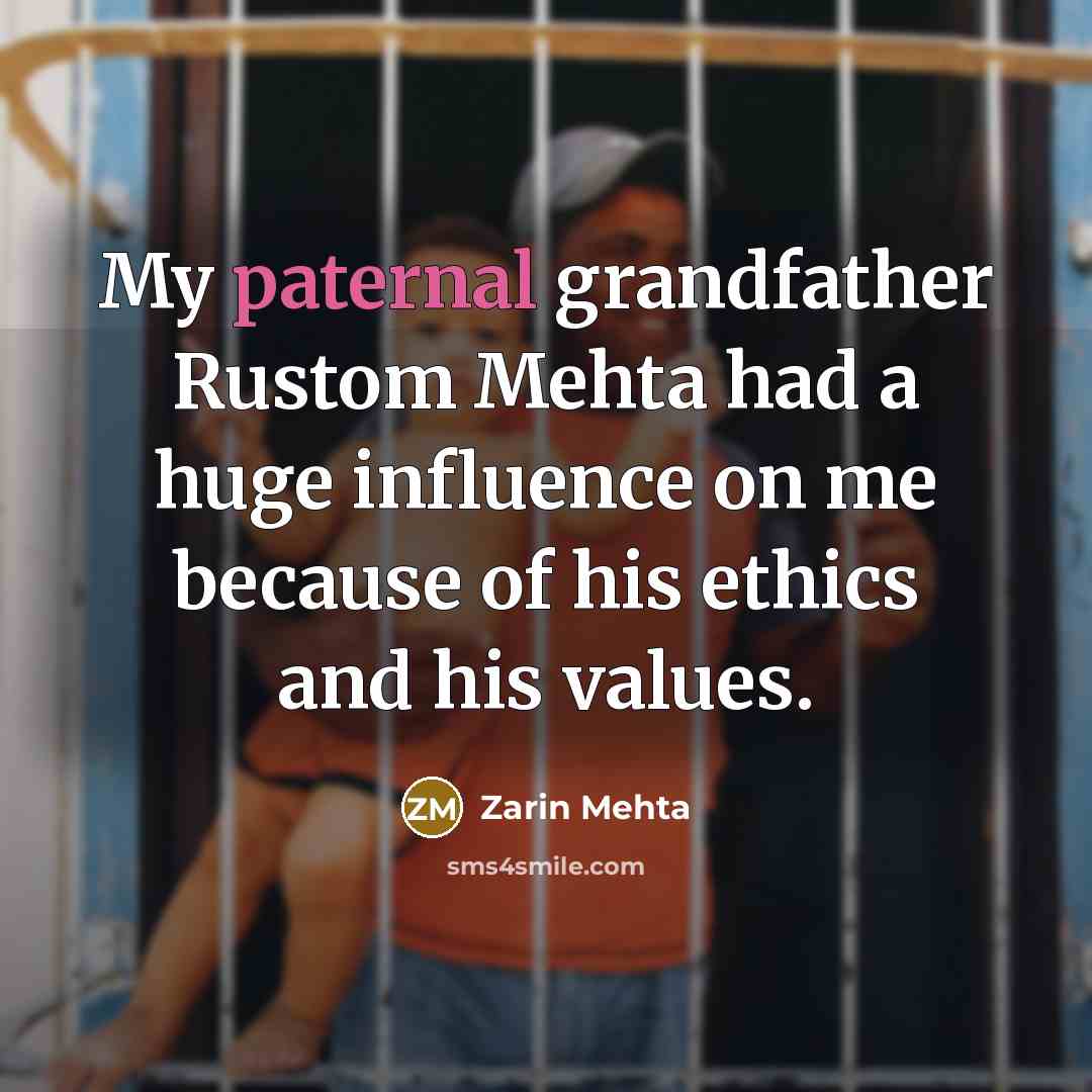 “My paternal grandfather Rustom Mehta had a huge influence on…” quote by Zarin Mehta