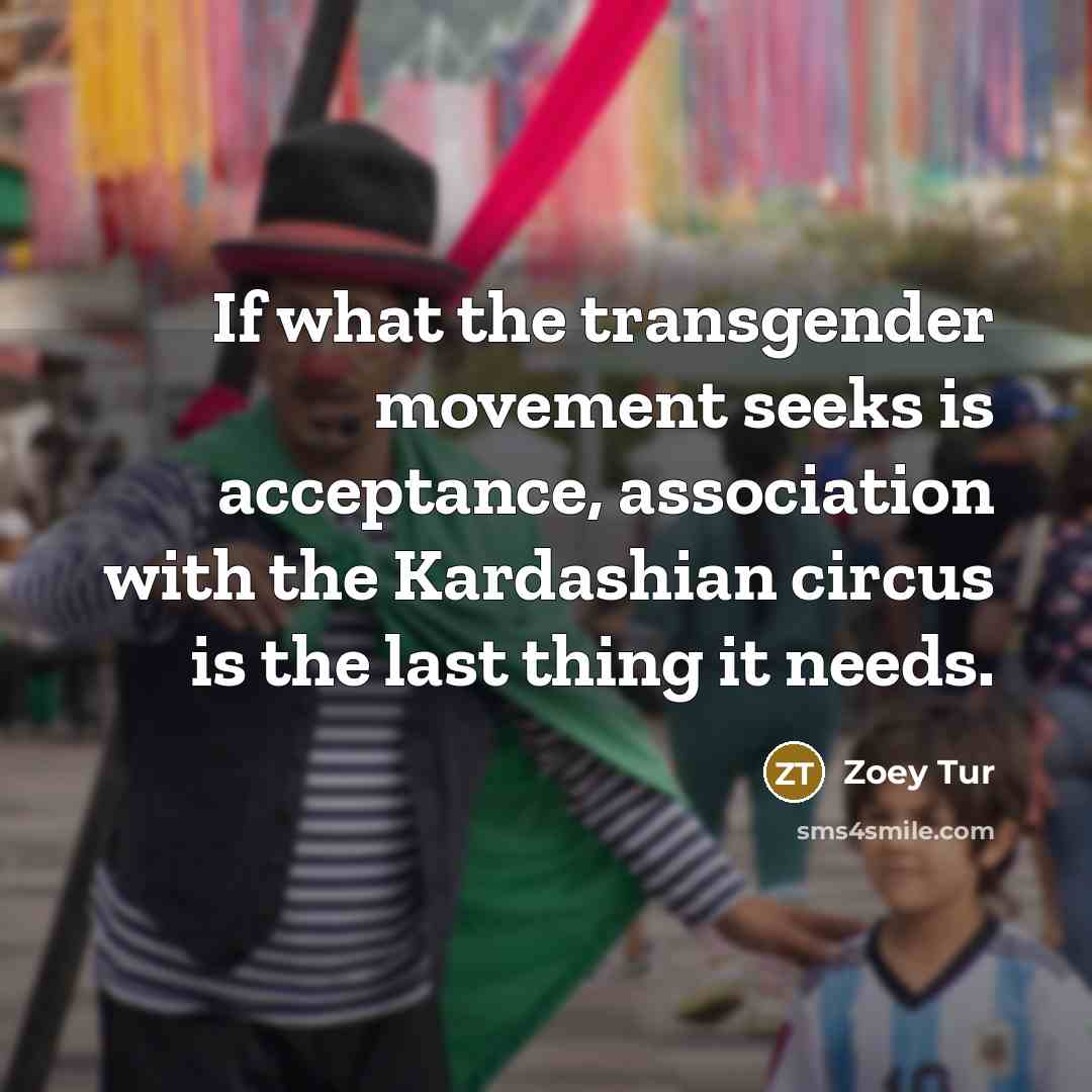 “If what the transgender movement seeks is acceptance, association with…” quote by Zoey Tur