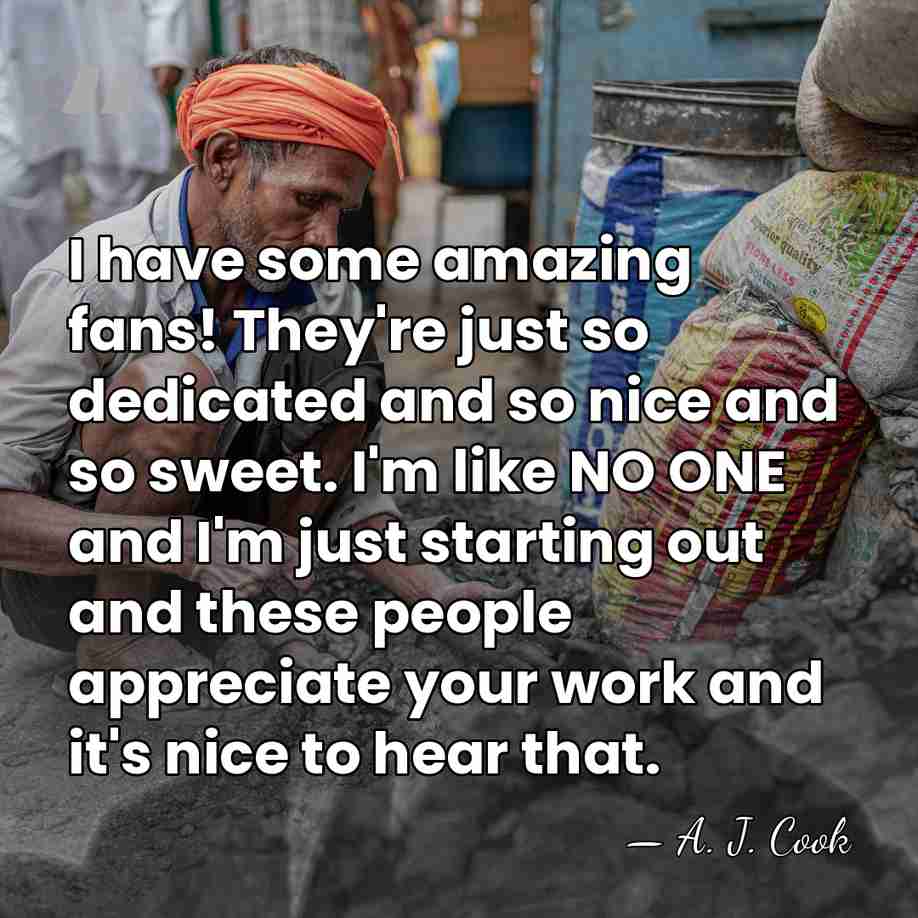 I have some amazing fans! They're just so dedicated and so nice&hellip; - A. J. Cook