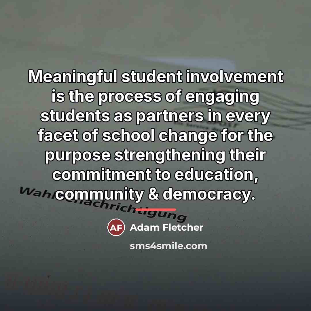 “Meaningful student involvement is the process of engaging students as…” quote by Adam Fletcher