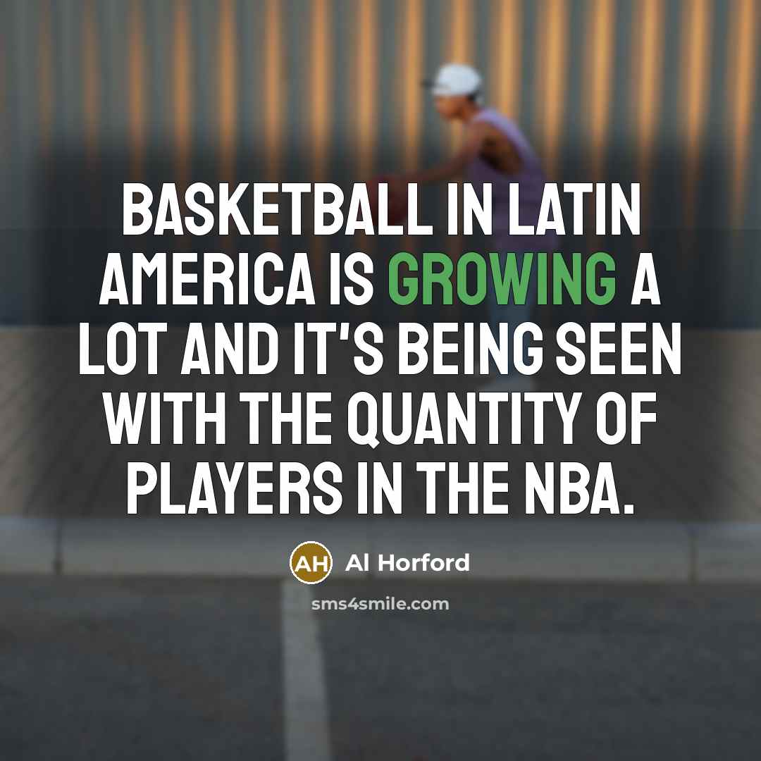 “Basketball in Latin America is growing a lot and it's…” quote by Al Horford