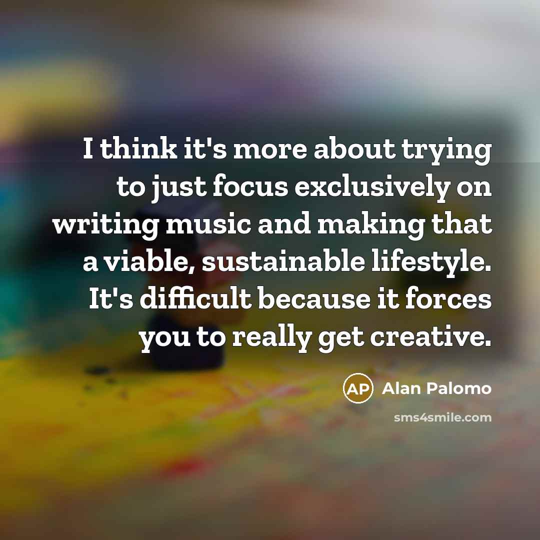 “I think it's more about trying to just focus exclusively…” quote by Alan Palomo