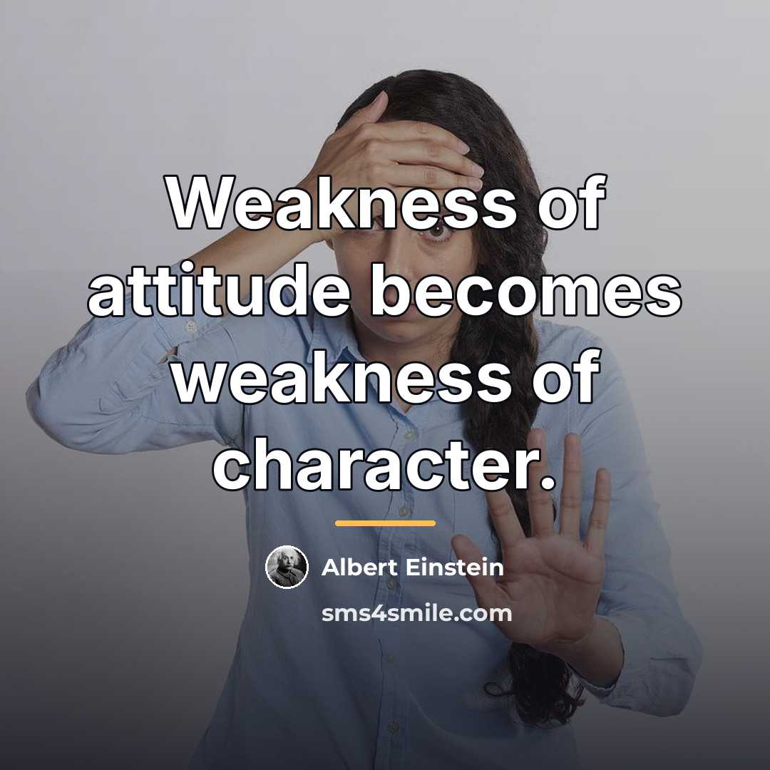 “Weakness of attitude becomes weakness of character.…” quote by Albert Einstein