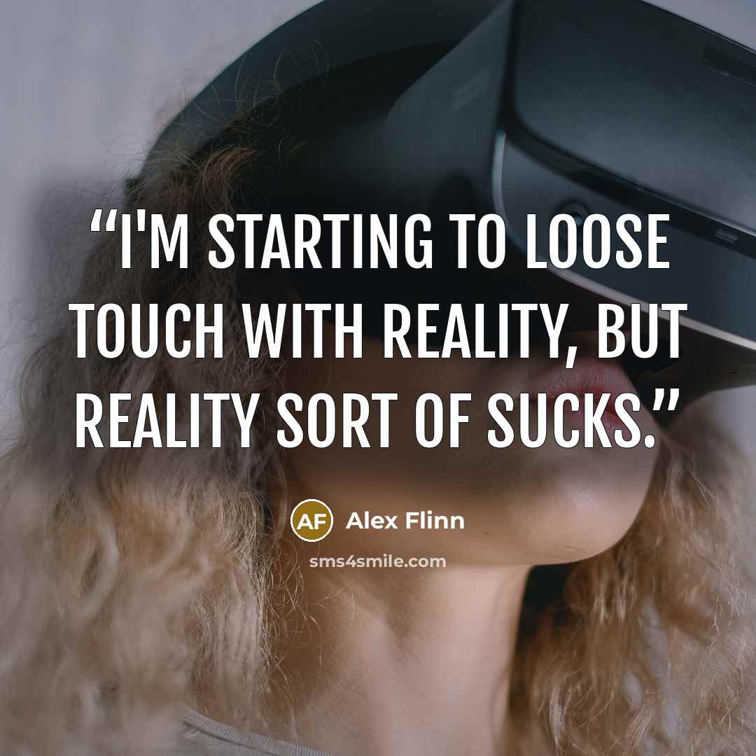 “I'm starting to loose touch with reality, but reality sort of sucks.” quote by Alex Flinn