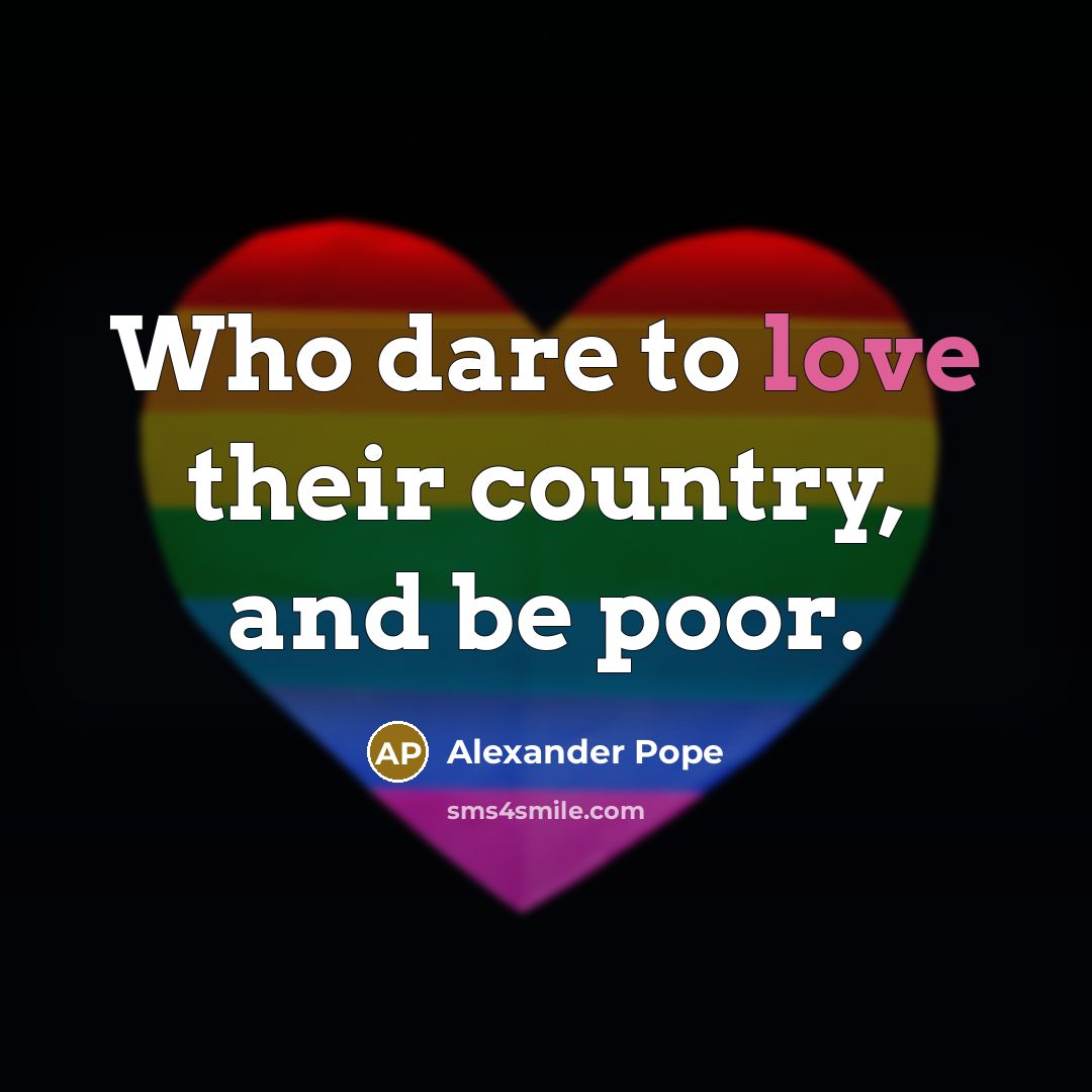 “Who dare to love their country, and be poor.…” quote by Alexander Pope
