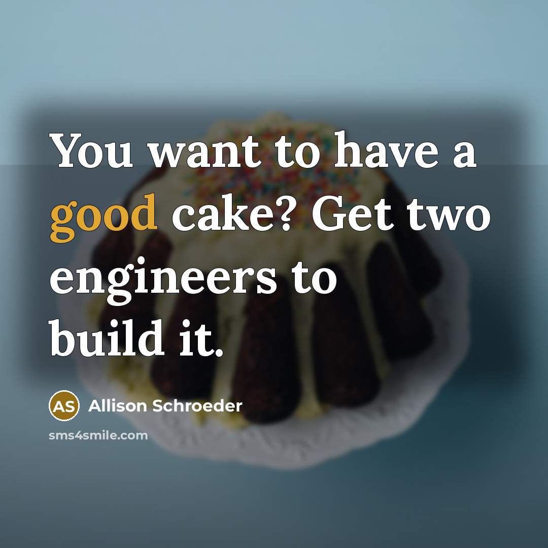 “You want to have a good cake? Get two engineers…” quote by Allison Schroeder