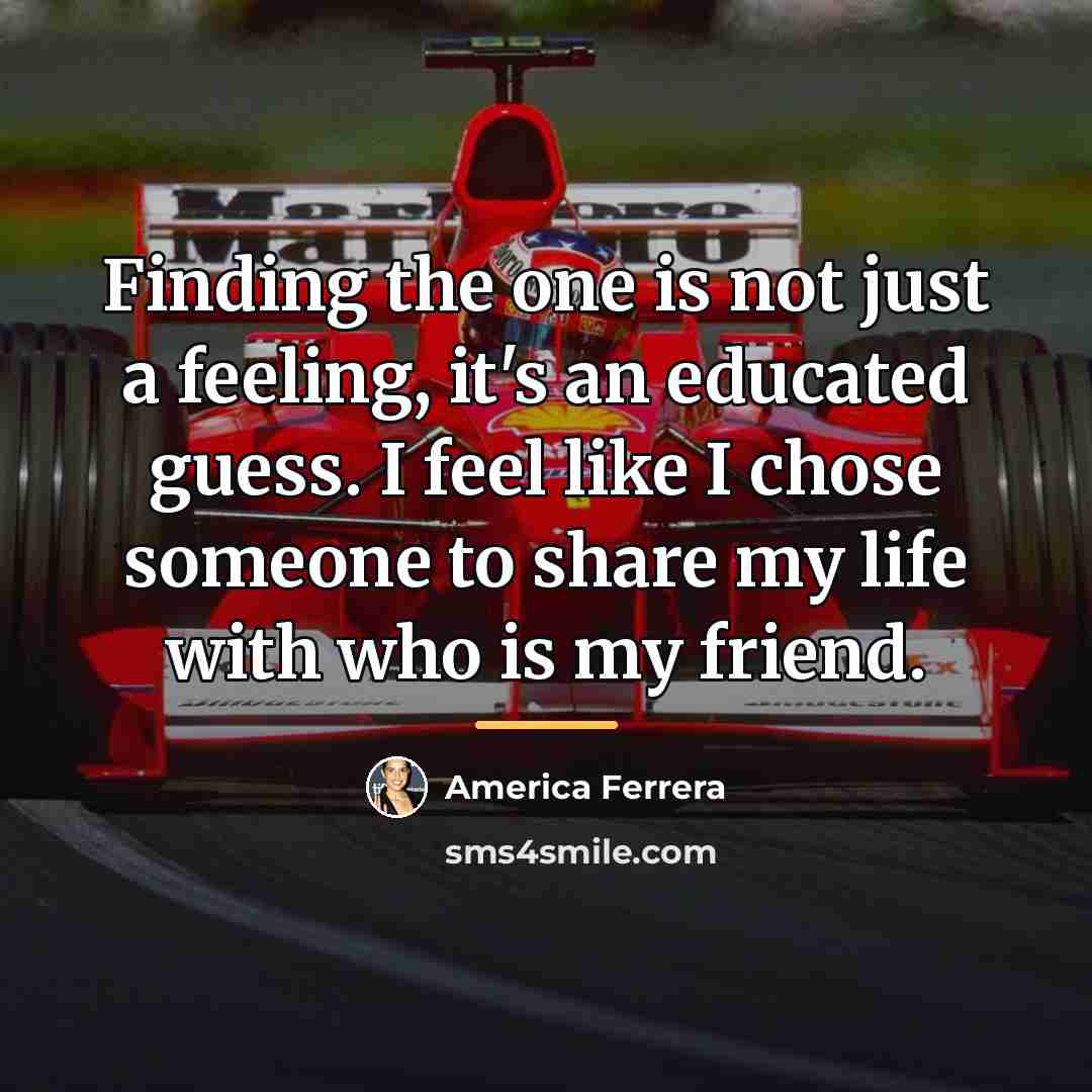 “Finding the one is not just a feeling, it's an…” quote by America Ferrera