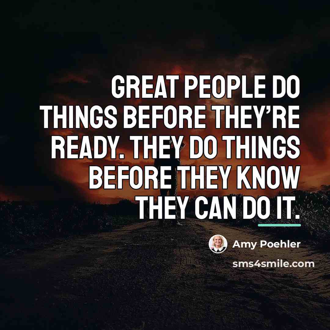 “Great people do things before they’re ready. They do things…” quote by Amy Poehler