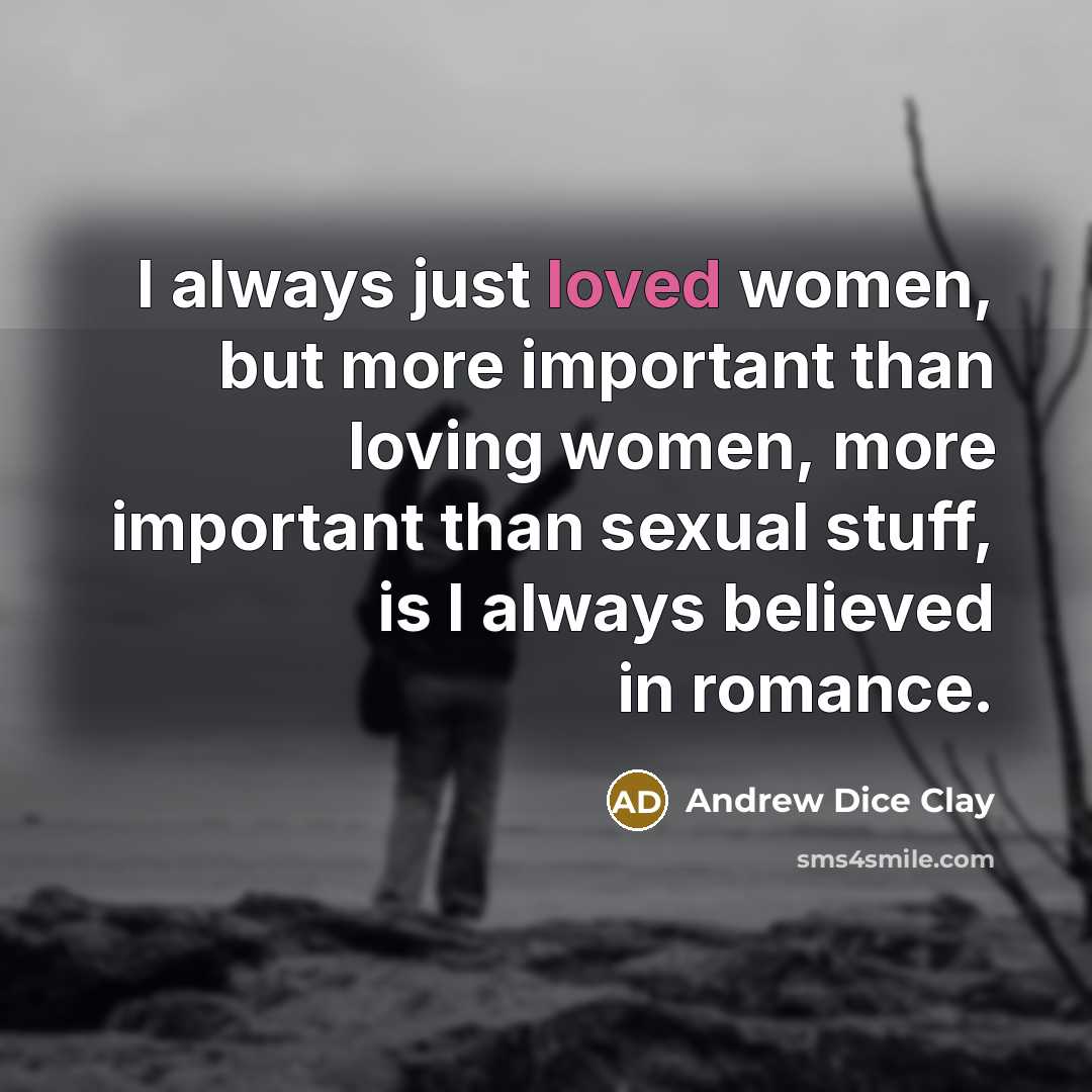 “I always just loved women, but more important than loving…” quote by Andrew Dice Clay