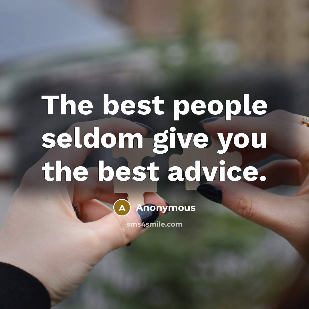 “The best people seldom give you the best advice.…” quote by Anonymous