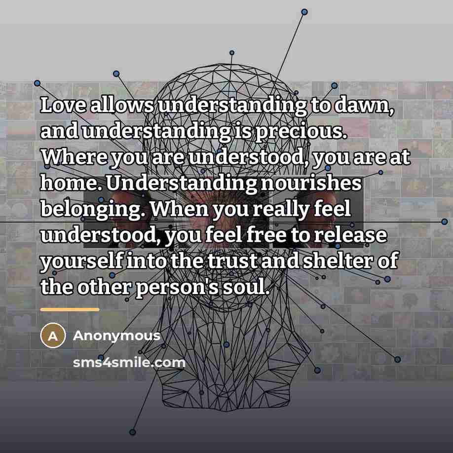“Love allows understanding to dawn, and understanding is precious. Where…” quote by Anonymous