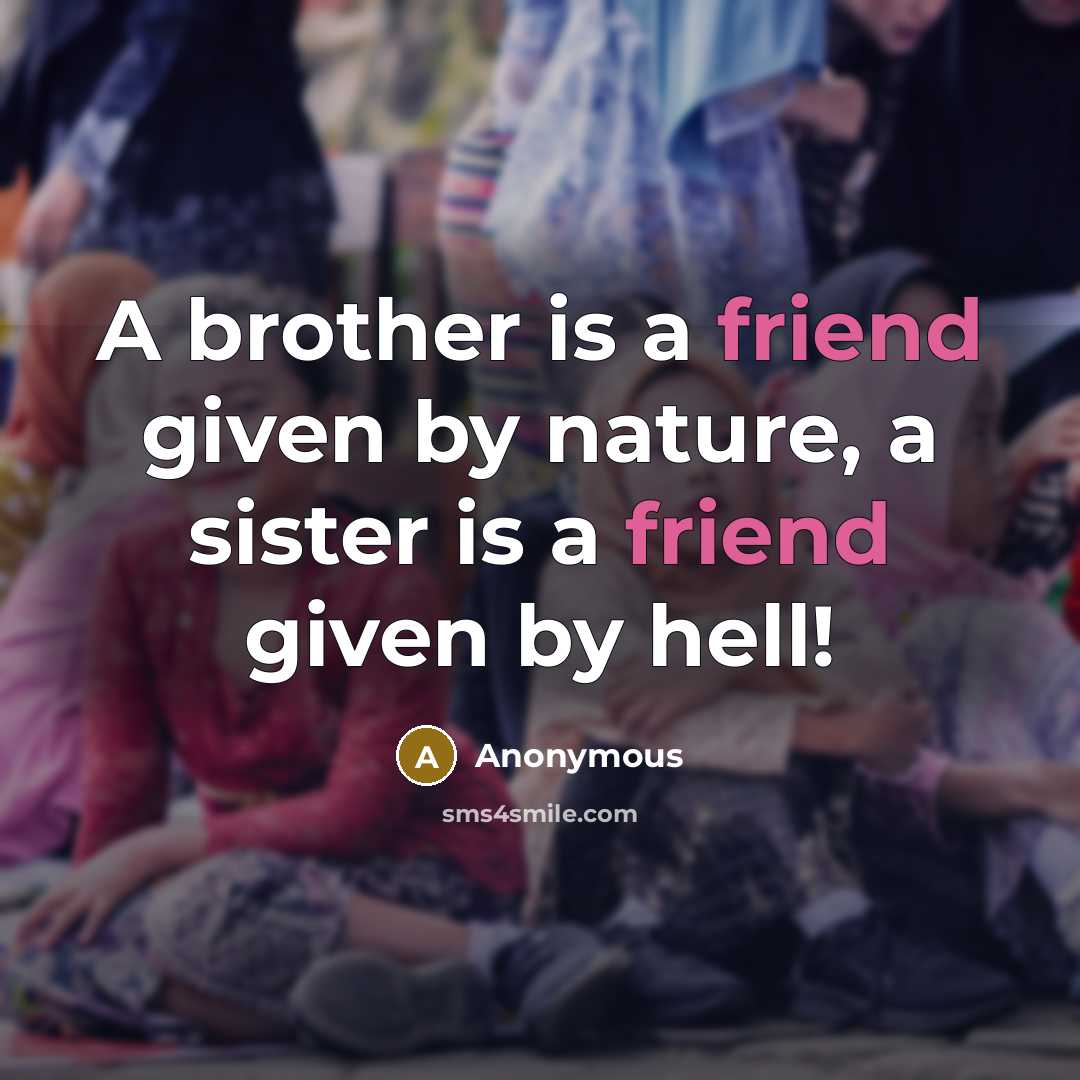 “A brother is a friend given by nature, a sister…” quote by Anonymous