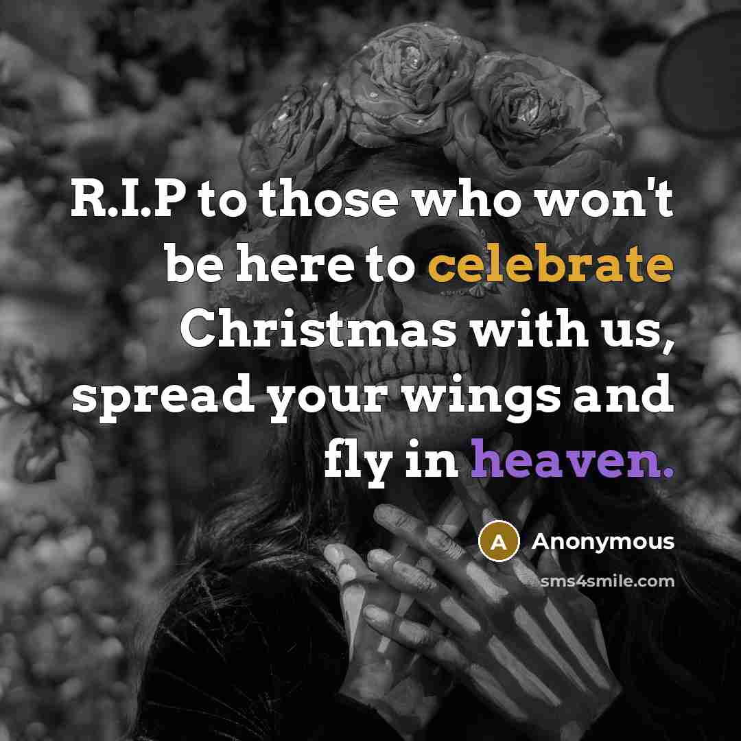 “R.I.P to those who won't be here to celebrate Christmas with us, spread your wings and fly in heaven.” quote by Anonymous