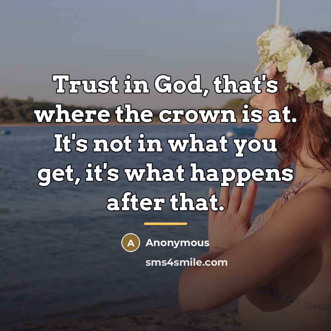 “Trust in God, that's where the crown is at. It's…” quote by Anonymous