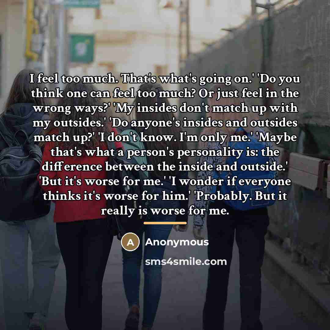 “I feel too much. That's what's going on.' 'Do you…” quote by Anonymous