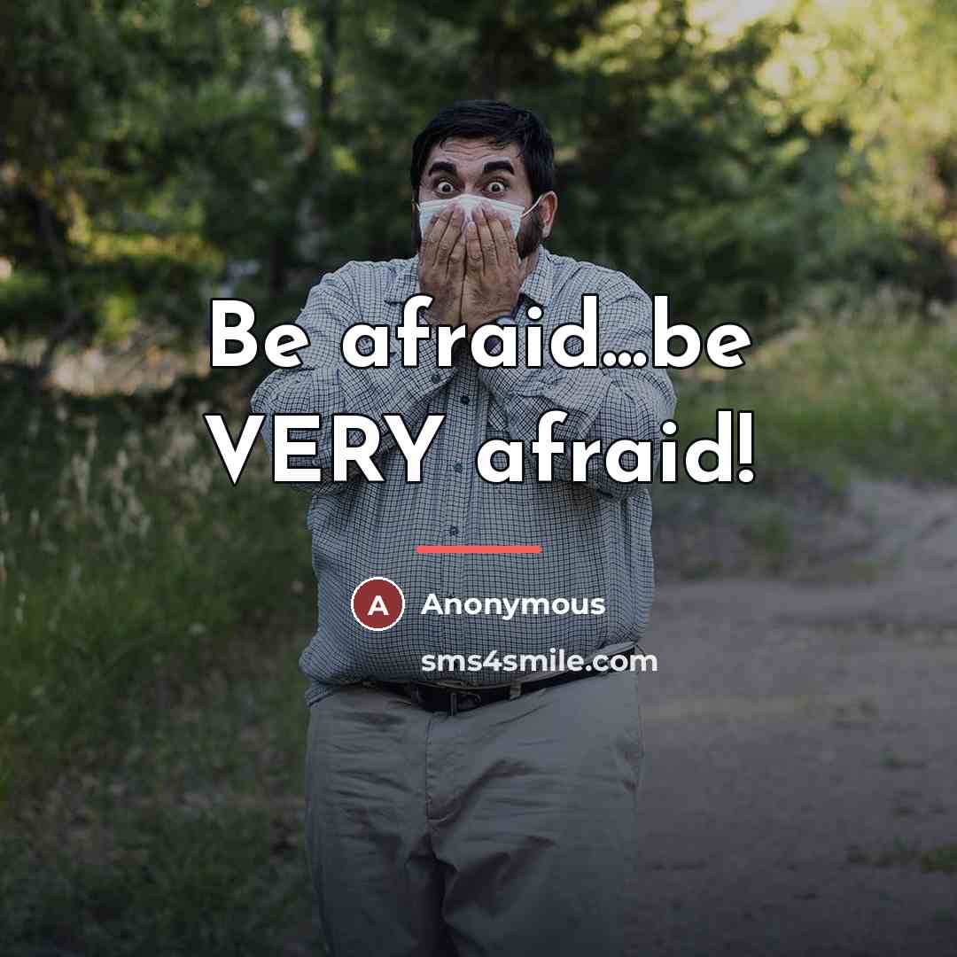 “Be afraid...be VERY afraid!…” quote by Charles Edward Pogue