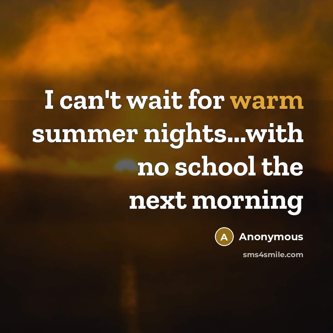 “I can't wait for warm summer nights...with no school the…” quote by Anonymous