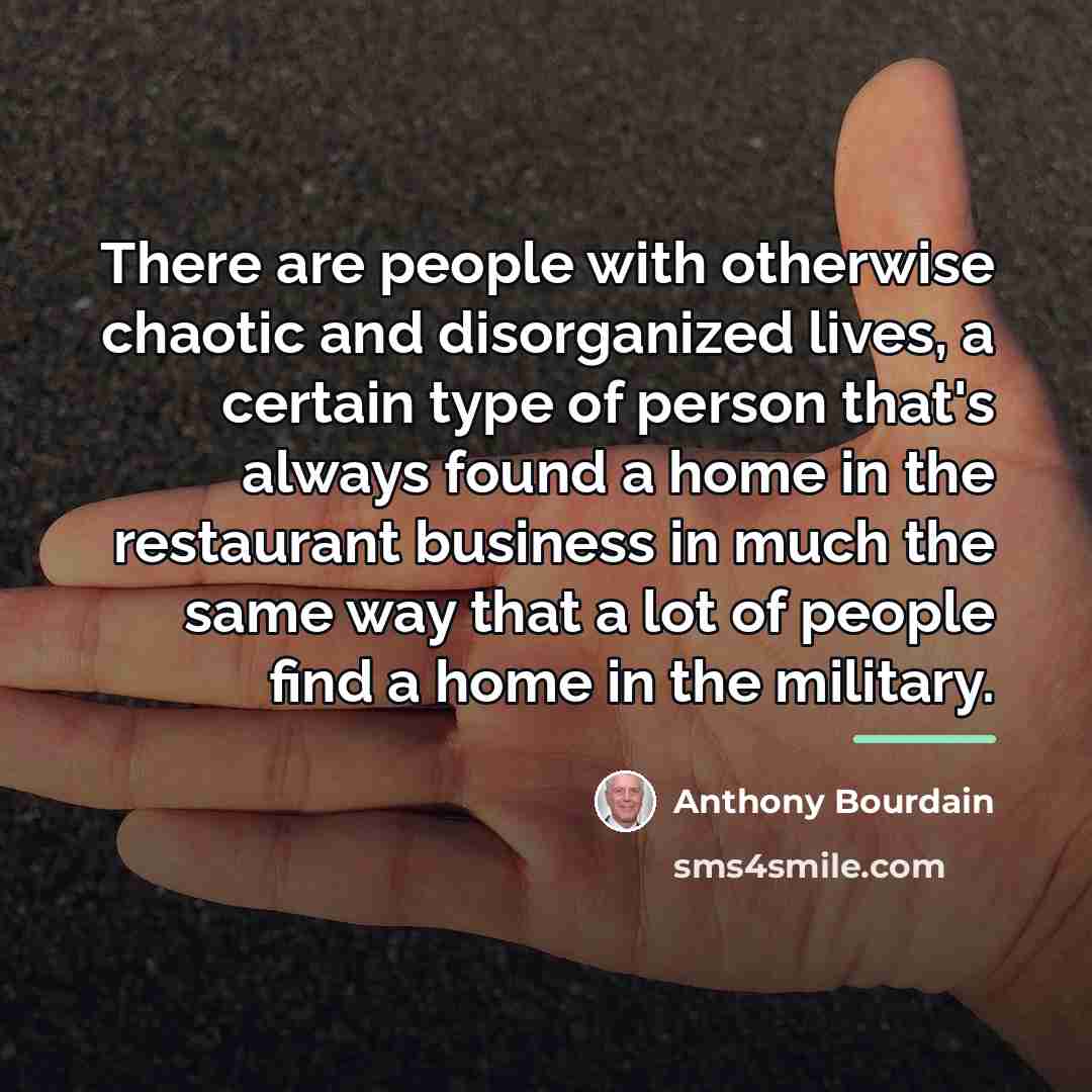 “There are people with otherwise chaotic and disorganized lives, a…” quote by Anthony Bourdain