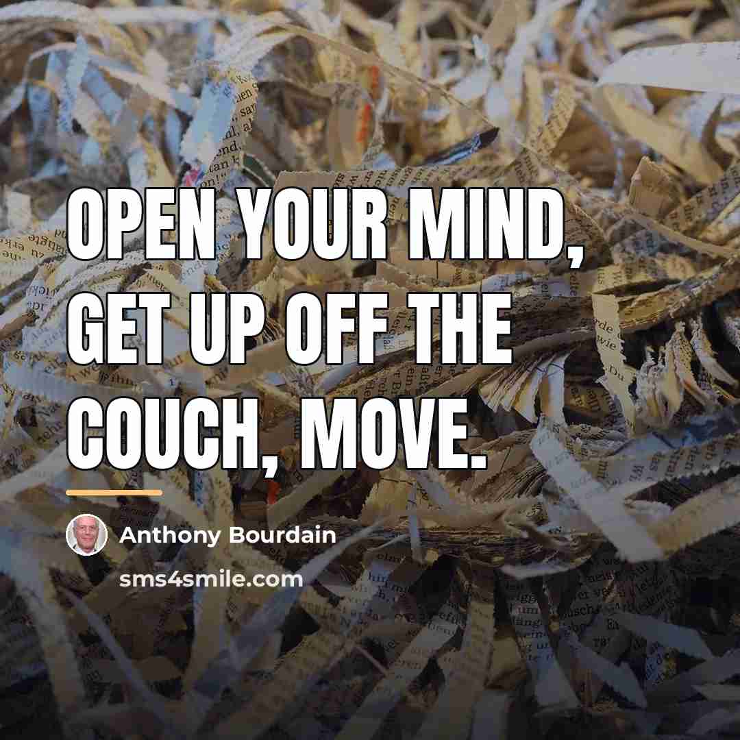 “Open your mind, get up off the couch, move.…” quote by Anthony Bourdain