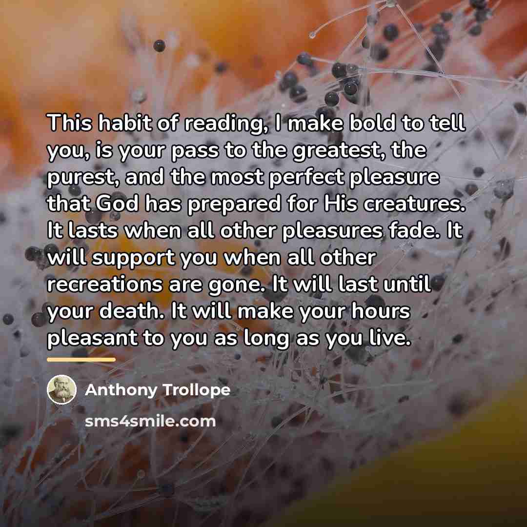 “This habit of reading, I make bold to tell you,…” quote by Anthony Trollope