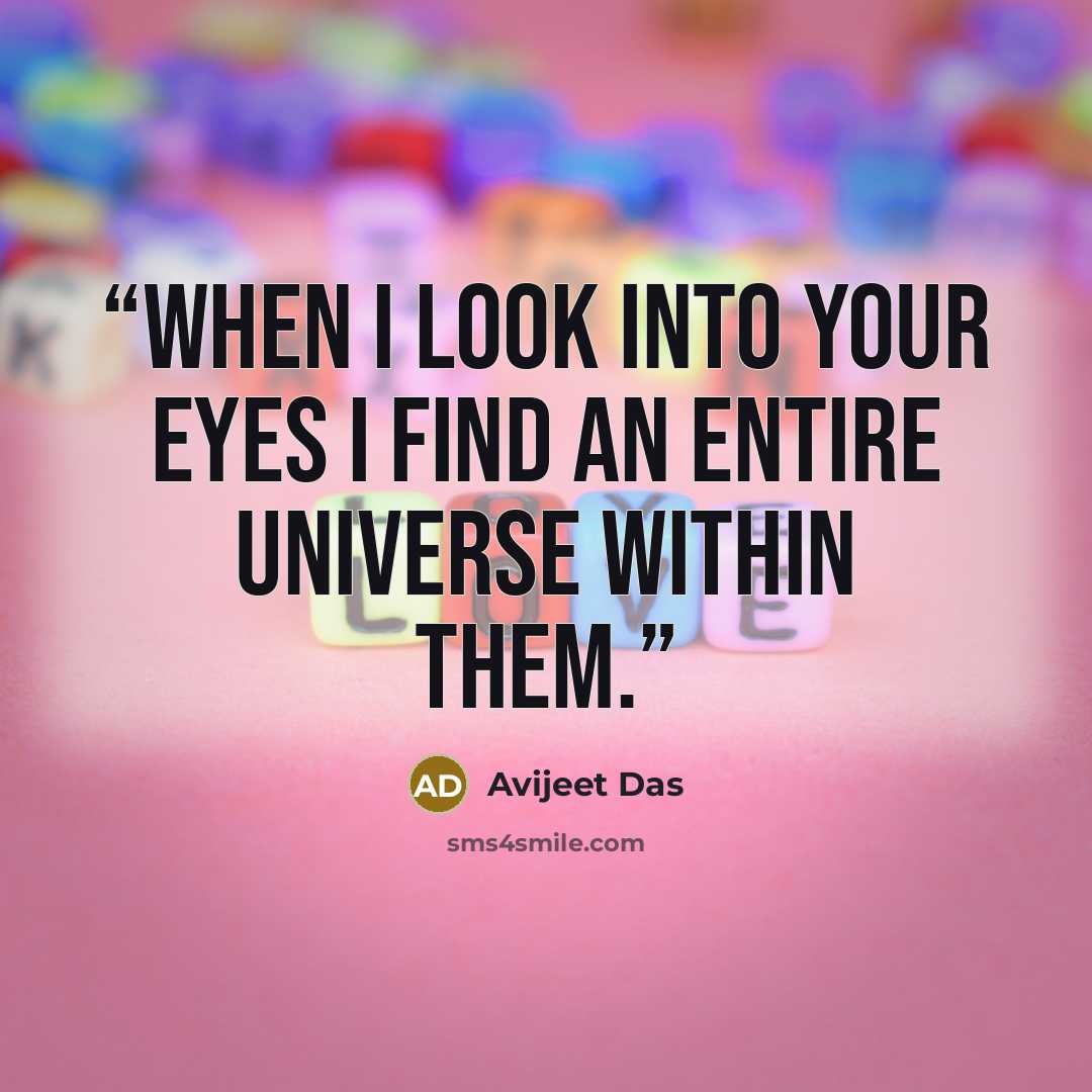 “When I look into your eyes I find an entire universe within them.” quote by Avijeet Das